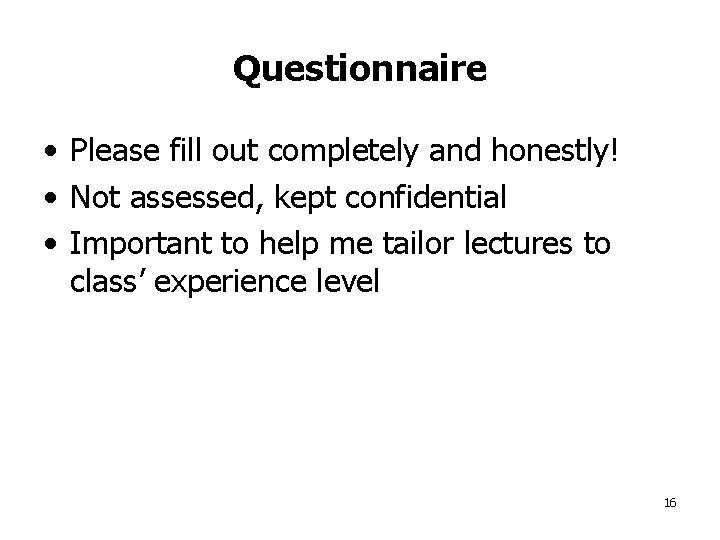 Questionnaire • Please fill out completely and honestly! • Not assessed, kept confidential •