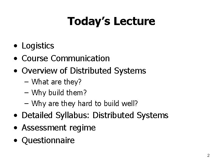 Today’s Lecture • Logistics • Course Communication • Overview of Distributed Systems – What
