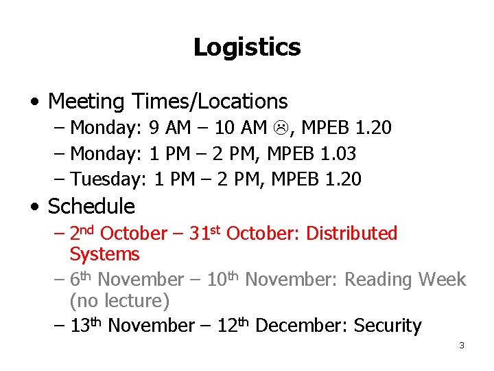 Logistics • Meeting Times/Locations – Monday: 9 AM – 10 AM , MPEB 1.