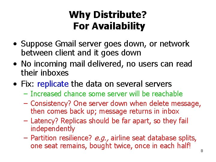 Why Distribute? For Availability • Suppose Gmail server goes down, or network between client