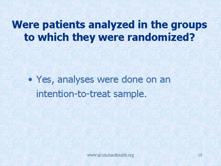 Were patients analyzed in the groups to which they were randomized? • Yes, analyses