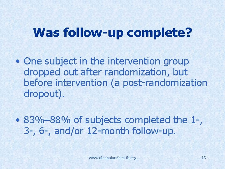 Was follow-up complete? • One subject in the intervention group dropped out after randomization,