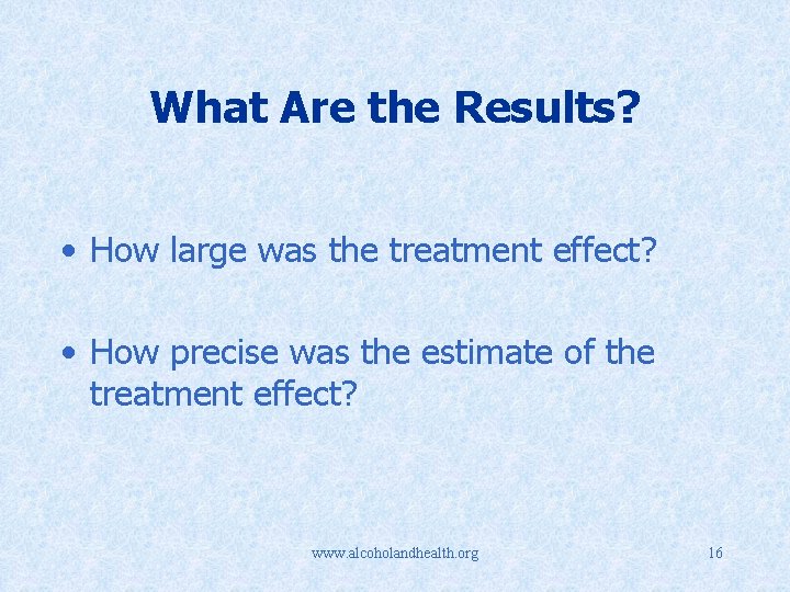 What Are the Results? • How large was the treatment effect? • How precise