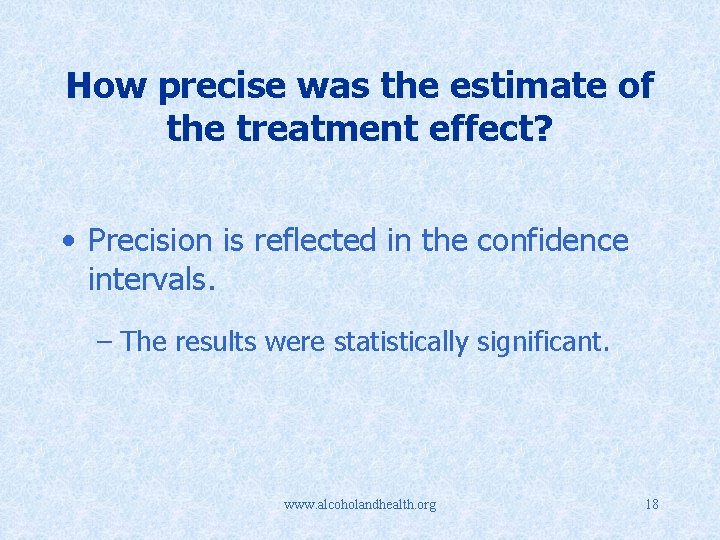 How precise was the estimate of the treatment effect? • Precision is reflected in