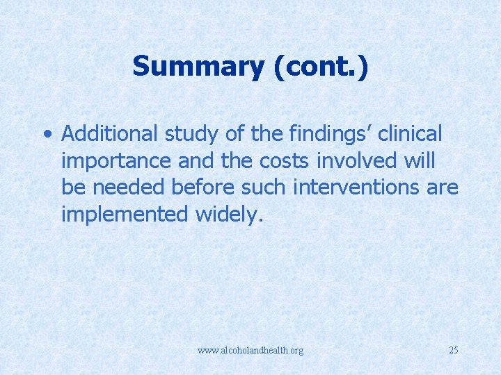 Summary (cont. ) • Additional study of the findings’ clinical importance and the costs