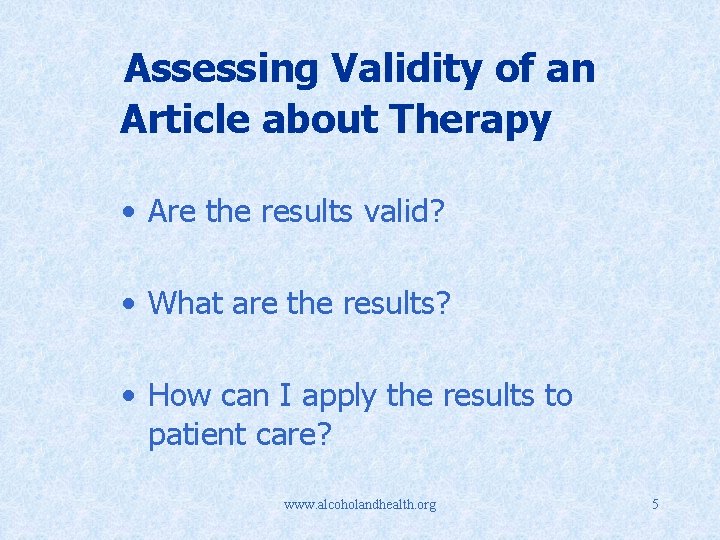 Assessing Validity of an Article about Therapy • Are the results valid? • What