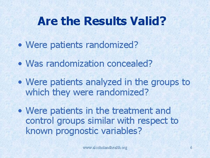 Are the Results Valid? • Were patients randomized? • Was randomization concealed? • Were