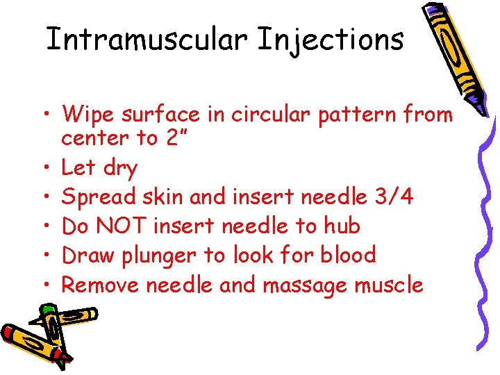 Intramuscular Injections • Wipe surface in circular pattern from center to 2” • Let