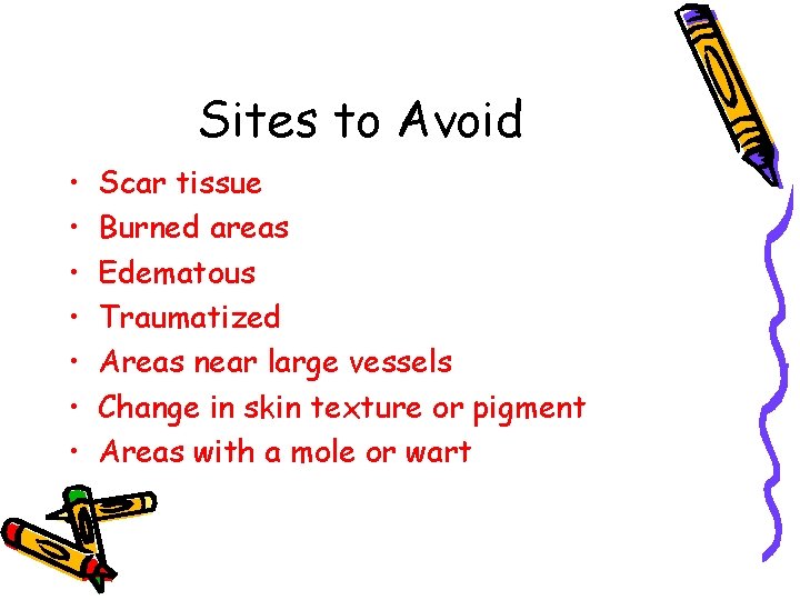 Sites to Avoid • • Scar tissue Burned areas Edematous Traumatized Areas near large