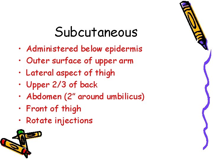 Subcutaneous • • Administered below epidermis Outer surface of upper arm Lateral aspect of