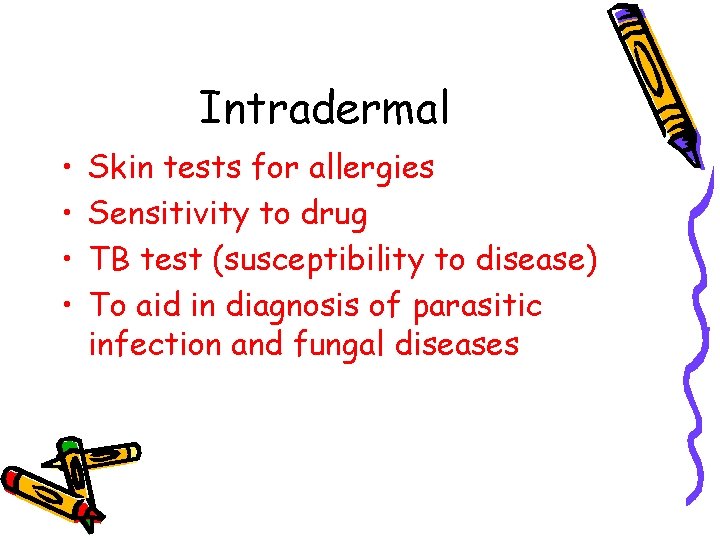 Intradermal • • Skin tests for allergies Sensitivity to drug TB test (susceptibility to