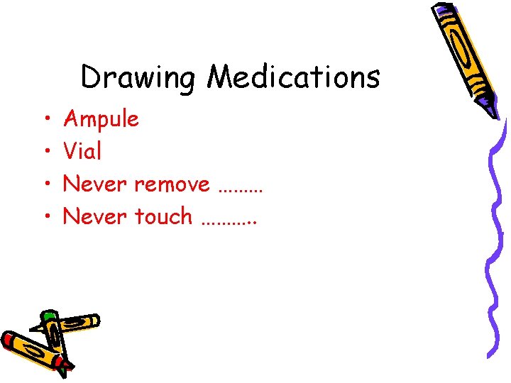Drawing Medications • • Ampule Vial Never remove ……… Never touch ………. . 