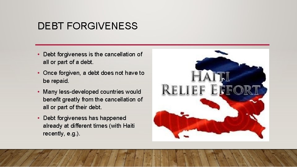 DEBT FORGIVENESS • Debt forgiveness is the cancellation of all or part of a