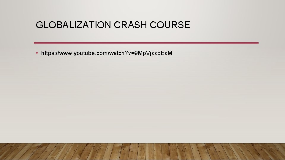 GLOBALIZATION CRASH COURSE • https: //www. youtube. com/watch? v=9 Mp. Vjxxp. Ex. M 