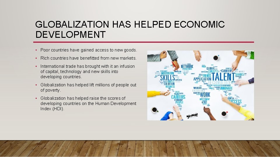 GLOBALIZATION HAS HELPED ECONOMIC DEVELOPMENT • Poor countries have gained access to new goods.