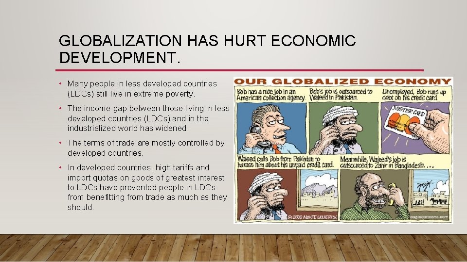 GLOBALIZATION HAS HURT ECONOMIC DEVELOPMENT. • Many people in less developed countries (LDCs) still
