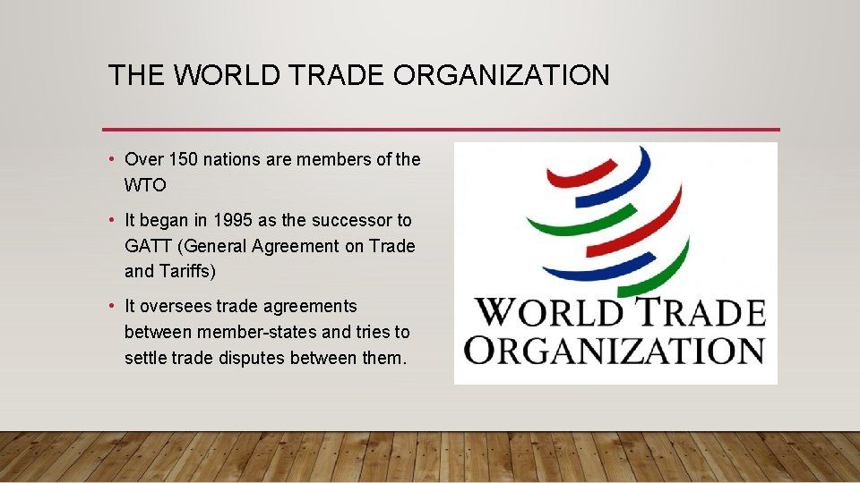 THE WORLD TRADE ORGANIZATION • Over 150 nations are members of the WTO •
