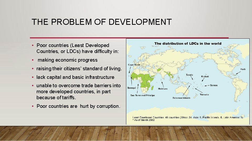 THE PROBLEM OF DEVELOPMENT • Poor countries (Least Developed Countries, or LDCs) have difficulty