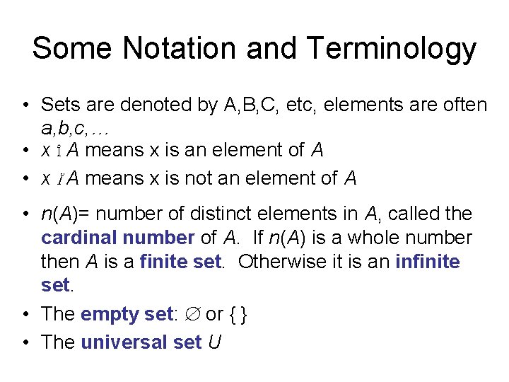 Some Notation and Terminology • Sets are denoted by A, B, C, etc, elements