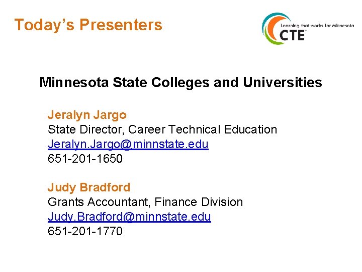 Today’s Presenters Minnesota State Colleges and Universities Jeralyn Jargo State Director, Career Technical Education