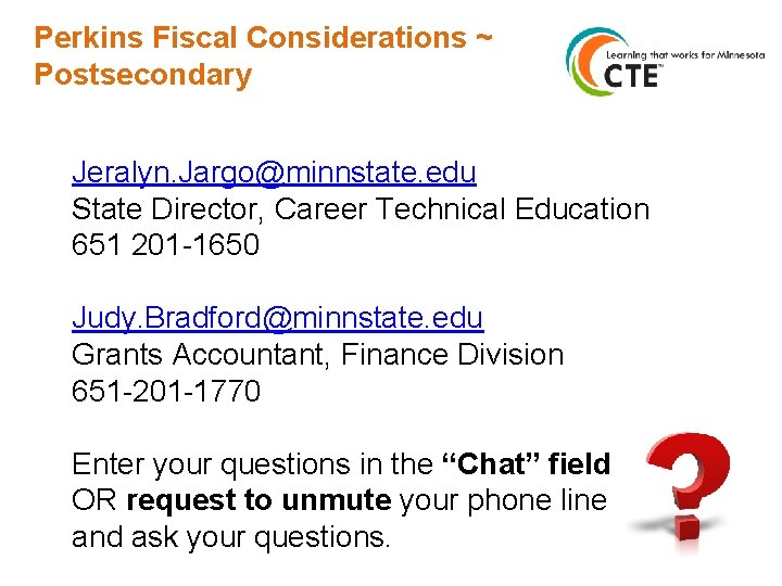 Perkins Fiscal Considerations ~ Postsecondary Jeralyn. Jargo@minnstate. edu State Director, Career Technical Education 651