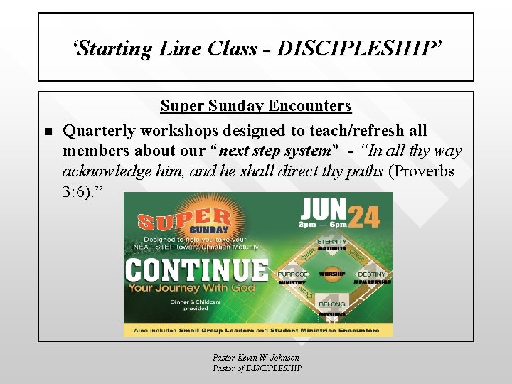 ‘Starting Line Class - DISCIPLESHIP’ n Super Sunday Encounters Quarterly workshops designed to teach/refresh