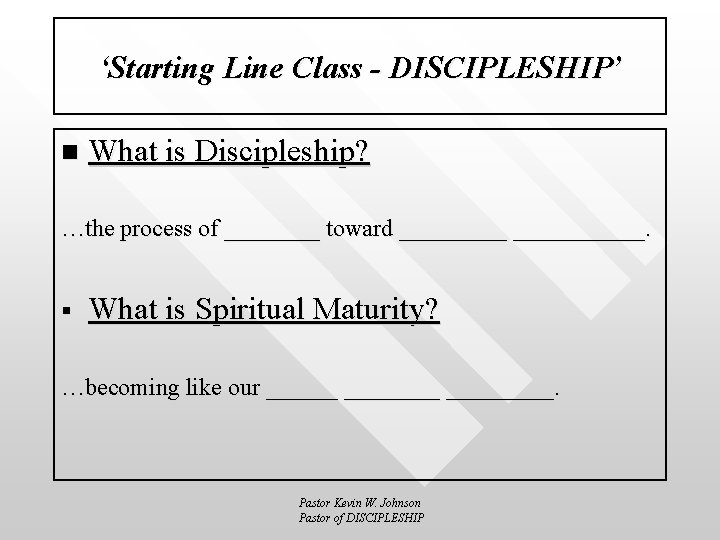 ‘Starting Line Class - DISCIPLESHIP’ n What is Discipleship? …the process of ____ toward