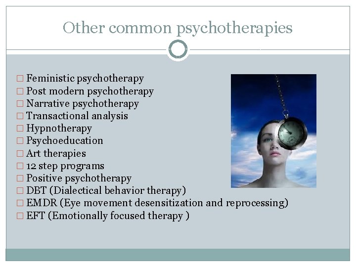Other common psychotherapies � Feministic psychotherapy � Post modern psychotherapy � Narrative psychotherapy �