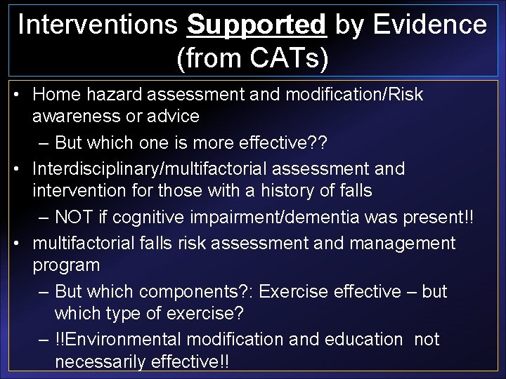 Interventions Supported by Evidence (from CATs) • Home hazard assessment and modification/Risk awareness or