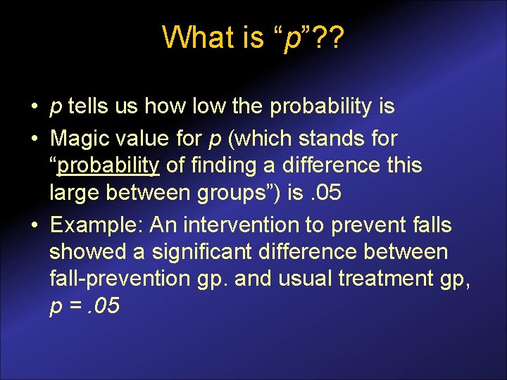 What is “p”? ? • p tells us how low the probability is •
