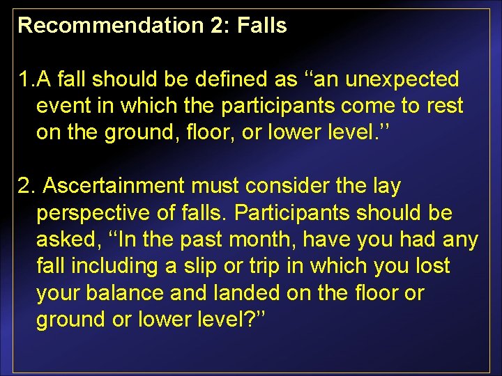 Recommendation 2: Falls 1. A fall should be defined as ‘‘an unexpected event in