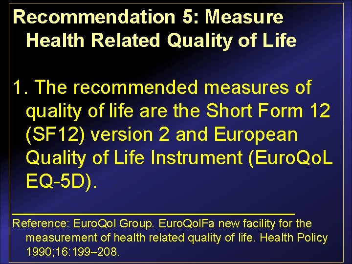 Recommendation 5: Measure Health Related Quality of Life 1. The recommended measures of quality