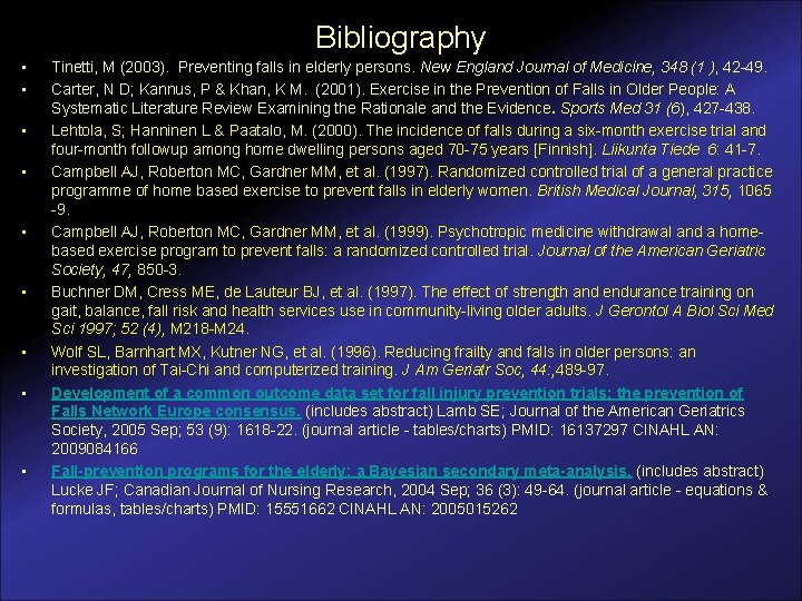 Bibliography • • • Tinetti, M (2003). Preventing falls in elderly persons. New England