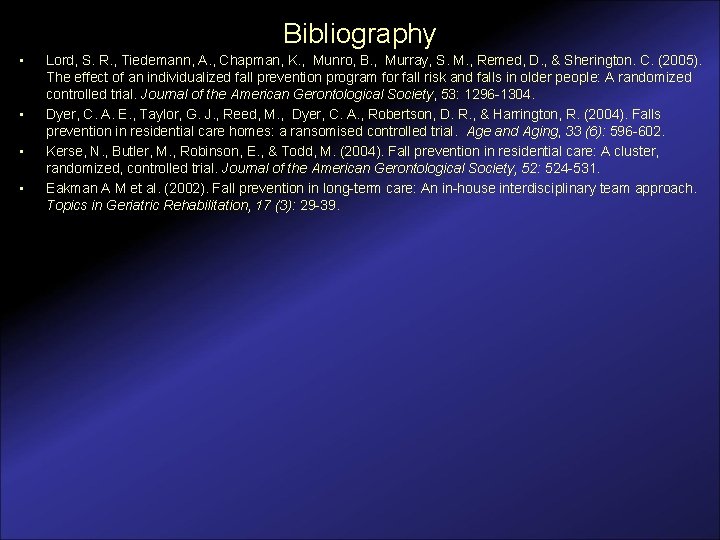 Bibliography • • Lord, S. R. , Tiedemann, A. , Chapman, K. , Munro,
