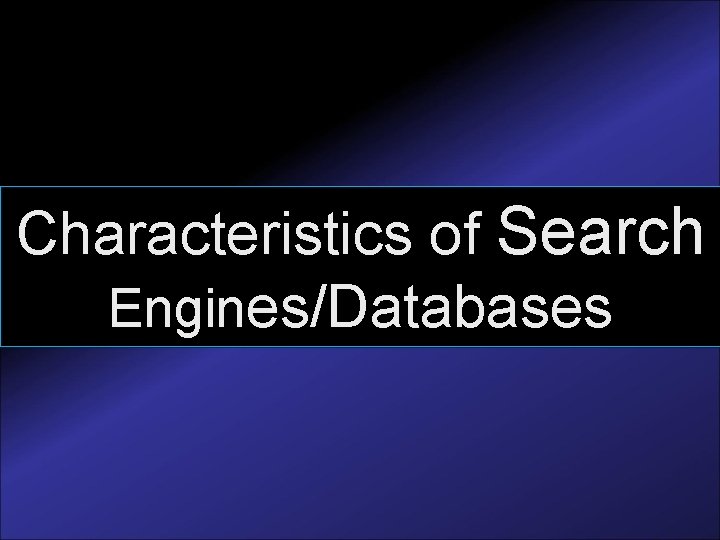 Characteristics of Search Engines/Databases 