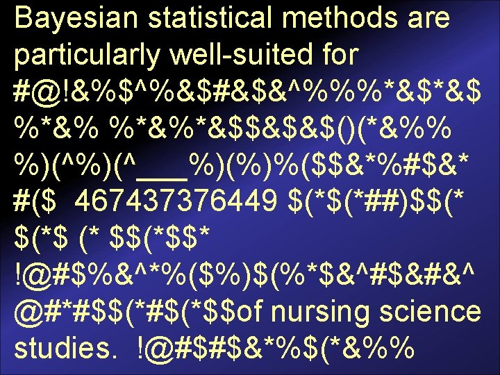 Bayesian statistical methods are particularly well-suited for #@!&%$^%&$#&$&^%%%*&$*&$ %*&%*&$$&$&$()(*&%% %)(^___%)(%)%($$&*%#$&* #($ 467437376449 $(*$(*##)$$(* $(*$