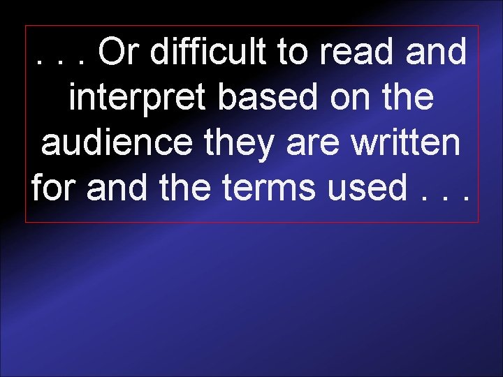 . . . Or difficult to read and interpret based on the audience they