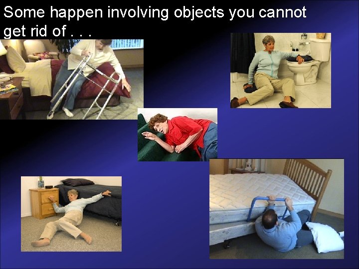 Some happen involving objects you cannot get rid of. . . 