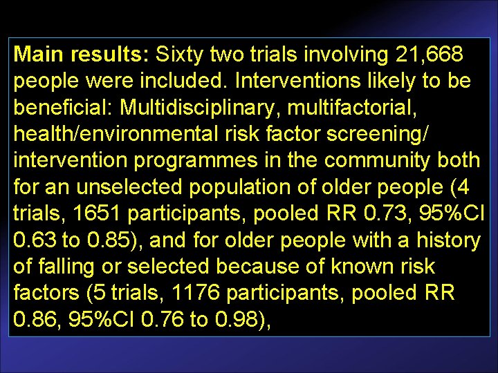 Main results: Sixty two trials involving 21, 668 people were included. Interventions likely to