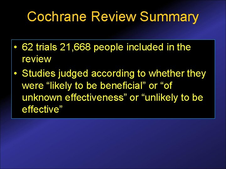 Cochrane Review Summary • 62 trials 21, 668 people included in the review •