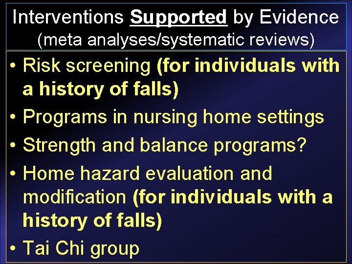 Interventions Supported by Evidence (meta analyses/systematic reviews) • Risk screening (for individuals with a