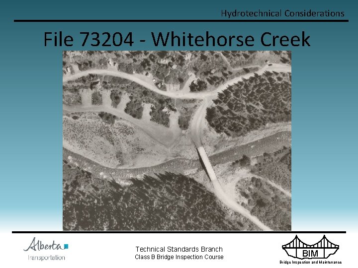 Hydrotechnical Considerations File 73204 - Whitehorse Creek Technical Standards Branch Class B Bridge Inspection