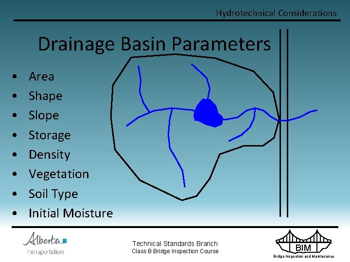 Hydrotechnical Considerations Drainage Basin Parameters • • Area Shape Slope Storage Density Vegetation Soil