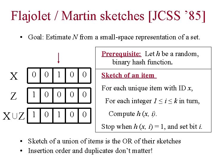 Flajolet / Martin sketches [JCSS ’ 85] • Goal: Estimate N from a small-space