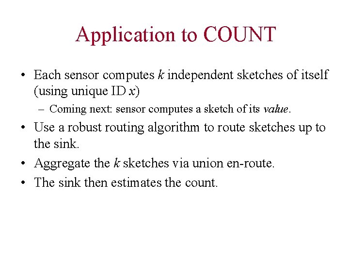 Application to COUNT • Each sensor computes k independent sketches of itself (using unique