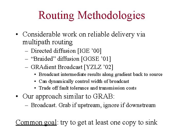 Routing Methodologies • Considerable work on reliable delivery via multipath routing – Directed diffusion