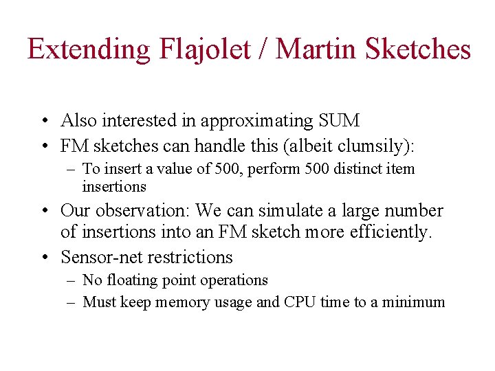 Extending Flajolet / Martin Sketches • Also interested in approximating SUM • FM sketches