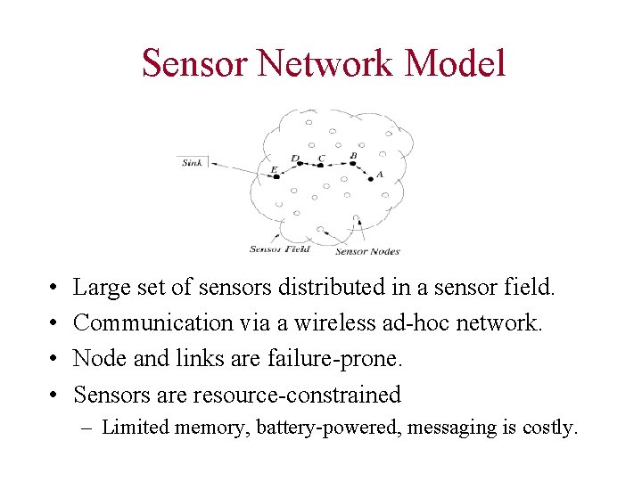 Sensor Network Model • • Large set of sensors distributed in a sensor field.