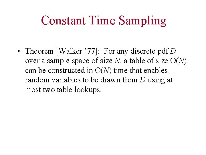 Constant Time Sampling • Theorem [Walker ’ 77]: For any discrete pdf D over