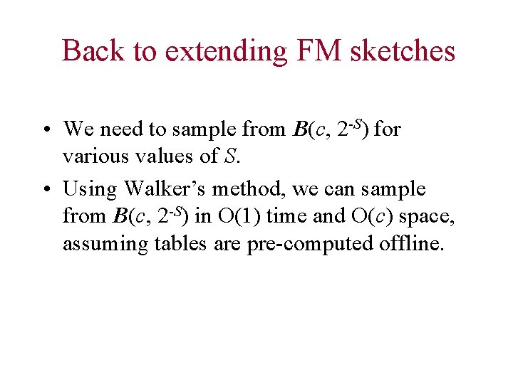 Back to extending FM sketches • We need to sample from B(c, 2 -S)